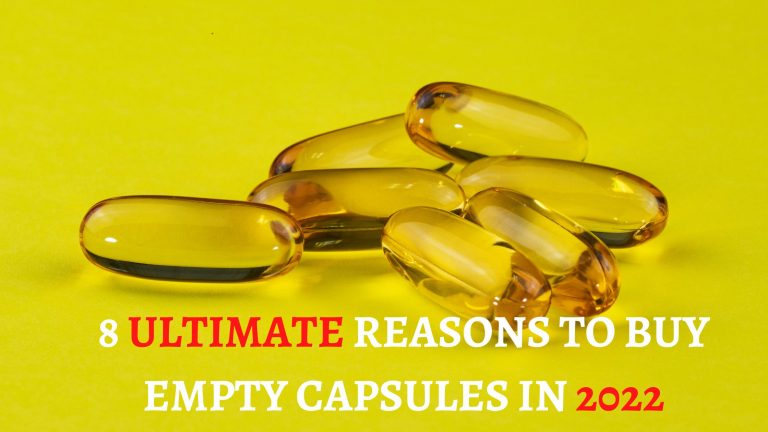 8 Ultimate Reasons To Buy Empty Capsules In 2022