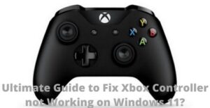 Ultimate Guide to Fix Xbox Controller not Working on Windows 11?